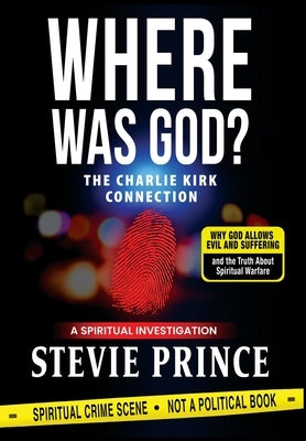 Where Was God?: Why God Allows Evil and Suffering, and the Truth about Spiritual Warfare by Prince, Stevie