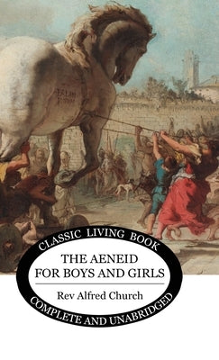 The Aeneid for Boys and Girls by Church, Alfred J.