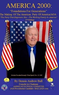 America 2000: Foundations For Generations!: Second Printing by Ball, Dennis Andrew