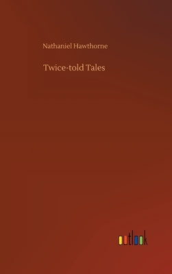 Twice-told Tales by Hawthorne, Nathaniel
