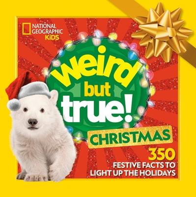 Weird But True! Christmas: Expanded Edition: With 50 New Festive Facts by National Geographic Kids