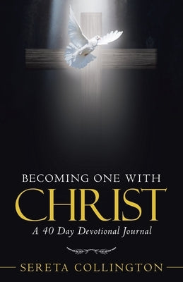 Becoming One with Christ: A 40 Day Devotional Journal by Collington, Sereta