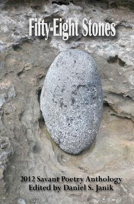 Fifty-Eight Stones: 2012 Savant Poetry Anthology by Powell, Francis H.