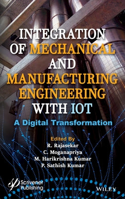 Integration of Mechanical and Manufacturing Engineering with Iot: A Digital Transformation by Rajasekar, R.
