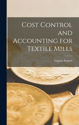 Cost Control and Accounting for Textile Mills by Szepesi, Eugene