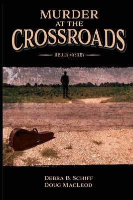 Murder at the Crossroads: A Blues Mystery by Schiff, Debra B.