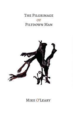 The Pilgrimage of Piltdown Man by O'Leary, Mike