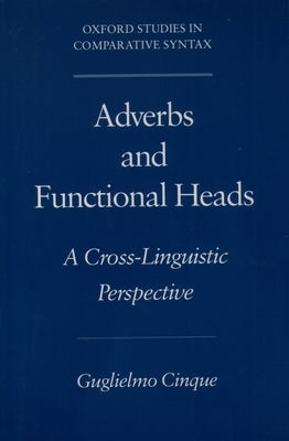 Adverbs and Functional Heads: A Cross-Linguistic Perspective by Cinque, Guglielmo