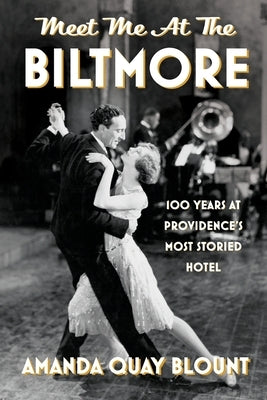Meet Me at the Biltmore: 100 Years at Providence's Most Storied Hotel by Blount, Amanda Quay