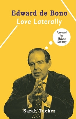 Edward de Bono: Love Laterally by Tucker, Sarah