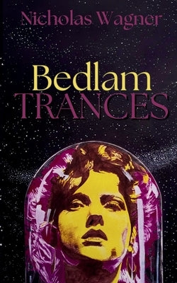 Bedlam Trances by Wagner, Nicholas