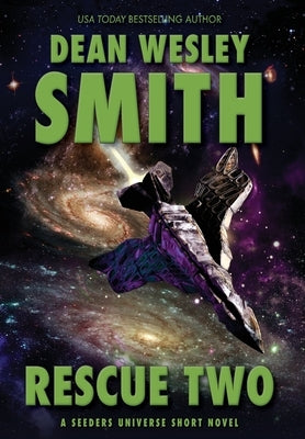 Rescue Two: A Seeders Universe Short Novel by Smith, Dean Wesley