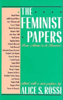 The Feminist Papers: From Adams to de Beauvoir by Rossi, Alice S.