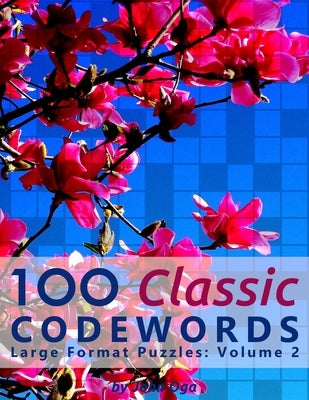 100 Classic Codewords: Large Format Puzzles: Volume 2 by Oga, John