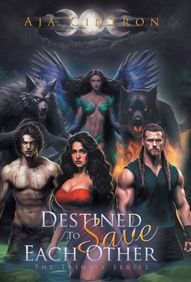 Destined To Save Each Other: The Trinity Series by Cintron, Aja