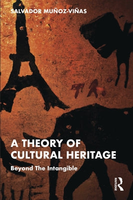 A Theory of Cultural Heritage: Beyond The Intangible by Munoz-Vinas, Salvador