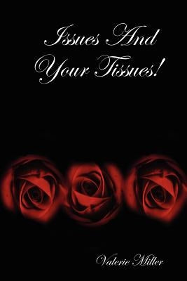 Issues And Your Tissues! by Miller, Valerie