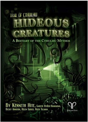 Hideous Creatures a Bestiary of the Cthulhu Mythos Trail of Cthulhu Supp., Hardback by Pelgrane Press