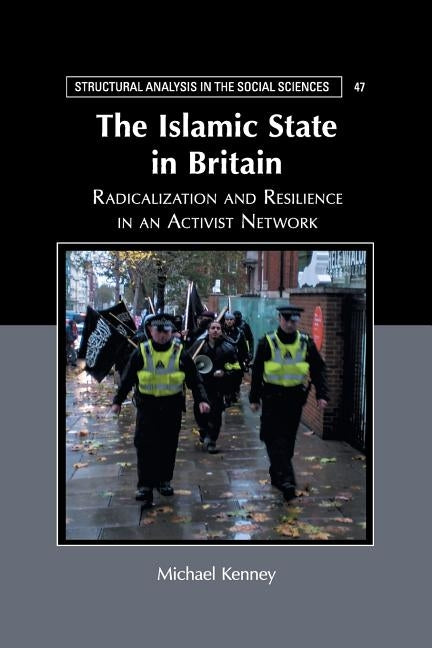 The Islamic State in Britain: Radicalization and Resilience in an Activist Network by Kenney, Michael
