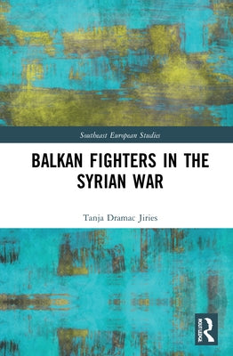 Balkan Fighters in the Syrian War by Dramac Jiries, Tanja