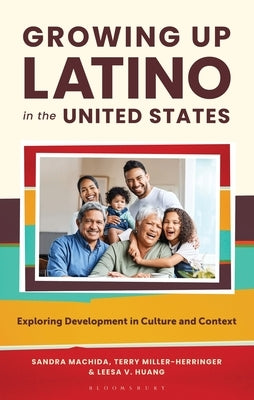 Growing Up Latino in the United States: Exploring Development in Culture and Context by Machida, Sandra
