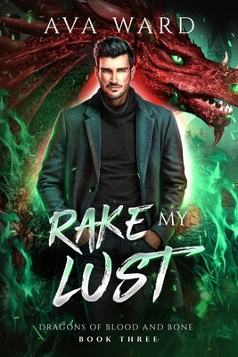 Rake My Lust: Dragons of Blood and Bone #3: A Viking Dragon Shifter Paranormal Romance by Ward, Ava