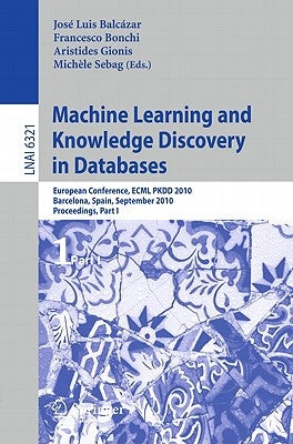 Machine Learning and Knowledge Discovery in Databases: European Conference, Ecml Pkdd 2010, Barcelona, Spain, September 20-24, 2010. Proceedings, Part by Balcázar, José L.