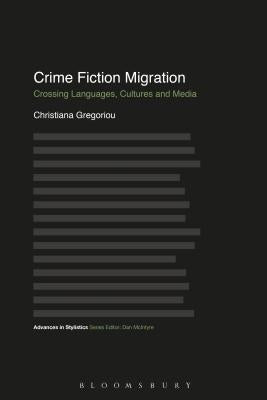 Crime Fiction Migration: Crossing Languages, Cultures and Media by Gregoriou, Christiana