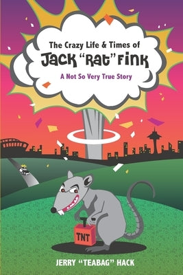The Crazy Life & Times of Jack Rat Fink: A Not So Very True Story by Hack, Jerry Teabag