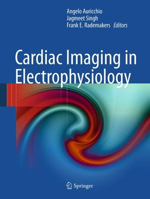 Cardiac Imaging in Electrophysiology by Auricchio, Angelo