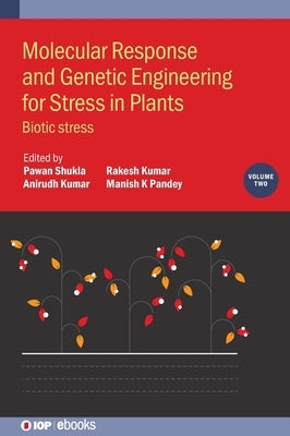 Molecular Response and Genetic Engineering for Stress in Plants: Biotic Stress by Shukla, Pawan