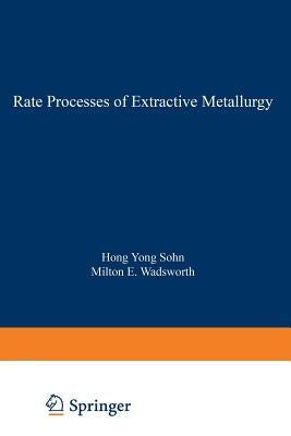 Rate Processes of Extractive Metallurgy by Sohn, Hong Yong