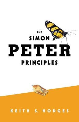 The Simon Peter Principles by Hodges, Keith S.