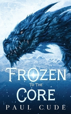 Frozen to the Core by Cude, Paul