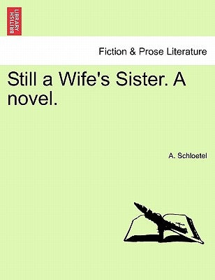 Still a Wife's Sister. a Novel. by Schloetel, A.