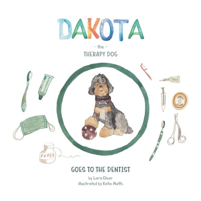 Dakota The Therapy Dog: Goes to the Dentist by Clear, Lara