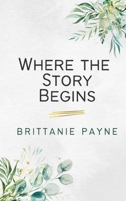Where the Story Begins by Payne, Brittanie