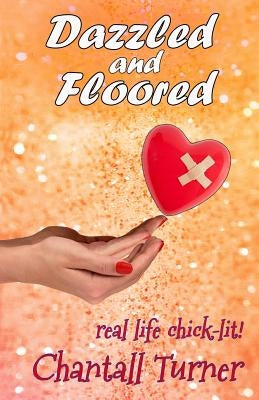 Dazzled and Floored: Real life chick lit by Turner, Chantall