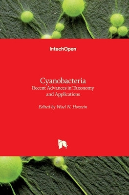 Cyanobacteria: Recent Advances in Taxonomy and Applications by Hozzein, Wael N.