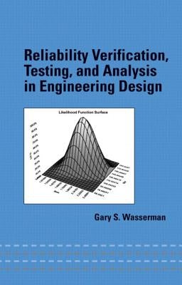 Reliability Verification, Testing, and Analysis in Engineering Design by Wasserman, Gary