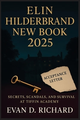 Elin Hilderbrand New Book 2025: Secrets, Scandals, and Survival at Tiffin Academy by Richard, Evan D.