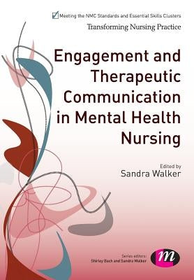 Engagement and Therapeutic Communication in Mental Health Nursing by Walker, Sandra