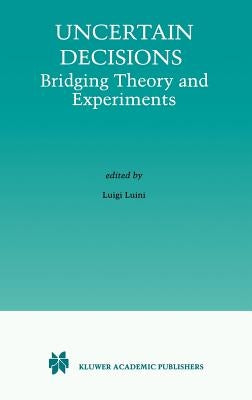 Uncertain Decisions: Bridging Theory and Experiments by Luini, Luigi