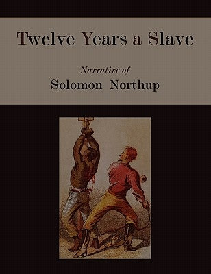 Twelve Years a Slave. Narrative of Solomon Northup [Illustrated Edition] by Northup, Solomon