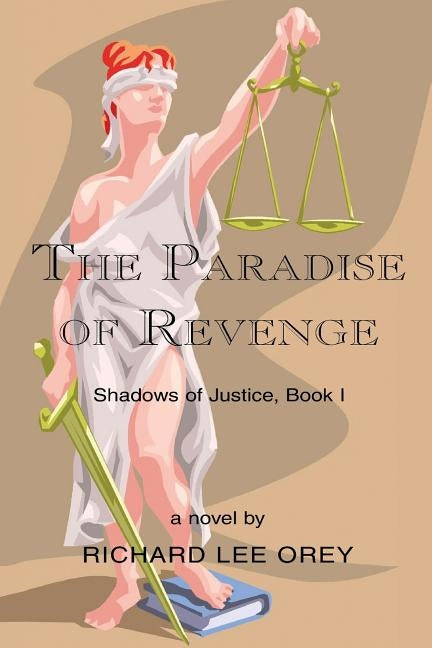 The Paradise of Revenge: Shadows of Justice, Book I by Orey, Richard Lee