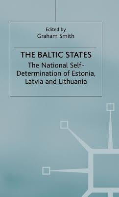 The Baltic States: The National Self-Determination of Estonia, Latvia and Lithuania by Smith, Graham