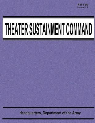 Theater Sustainment Command (FM 4-94) by Army, Department Of the