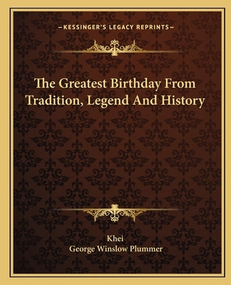 The Greatest Birthday From Tradition, Legend And History by Khei