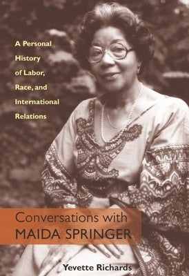 Conversations with Maida Springer: A Personal History of Labor, Race, and International Relations by Richards, Yevette