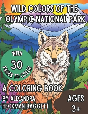 Wild Colors of the Olympic National Park: A Coloring Book by Baggett, Alixandra S.